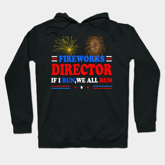 Fireworks Director If I run you run funny 4th of July gift Hoodie by Bao1991